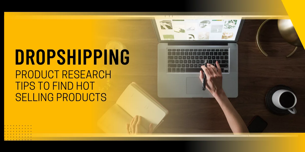 Dropshipping Product Research: Tips to Find Hot Selling Products