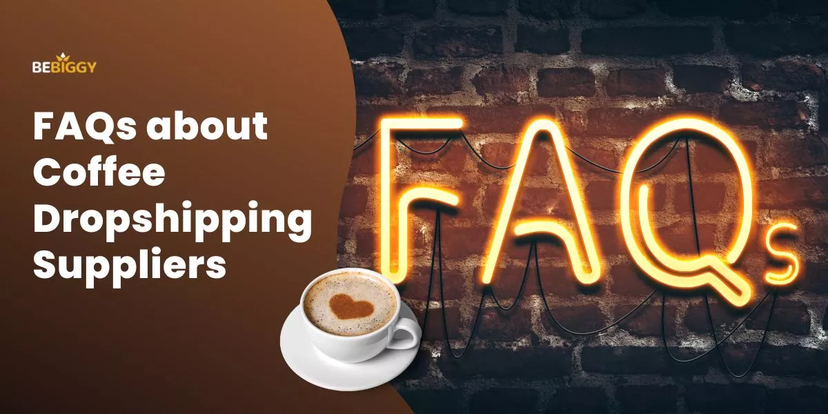 FAQs about Coffee Dropshipping Suppliers