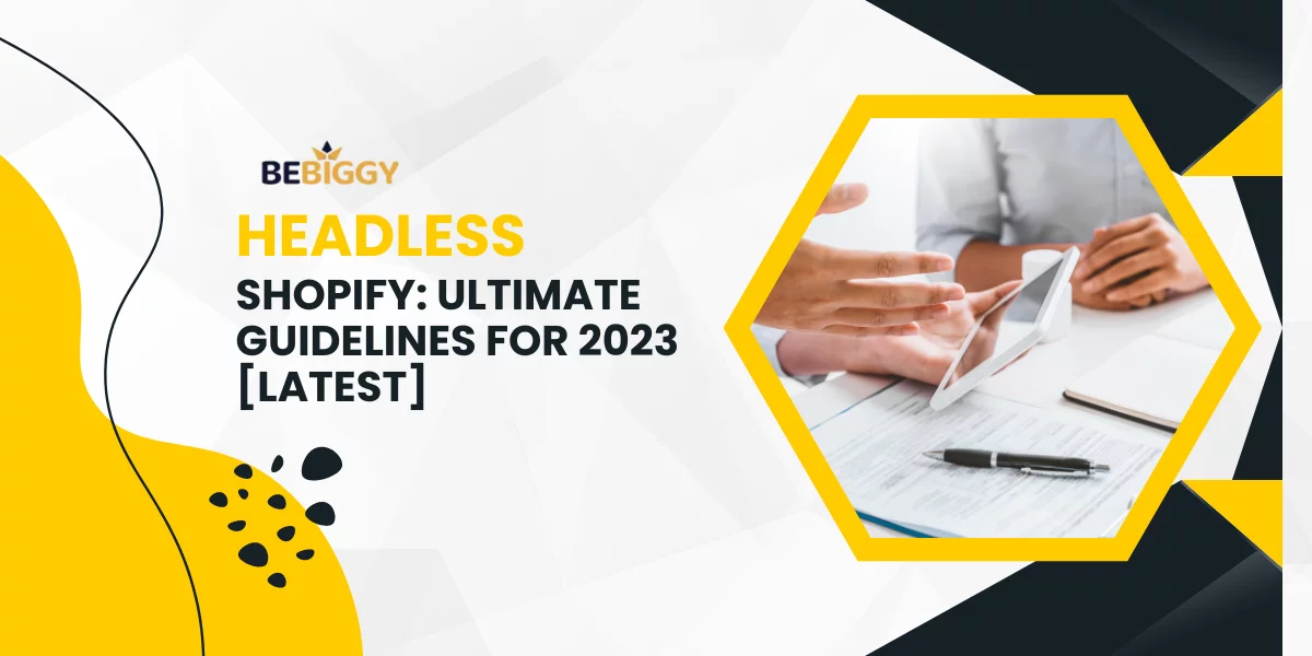 Headless Shopify Ultimate Guidelines for 2023