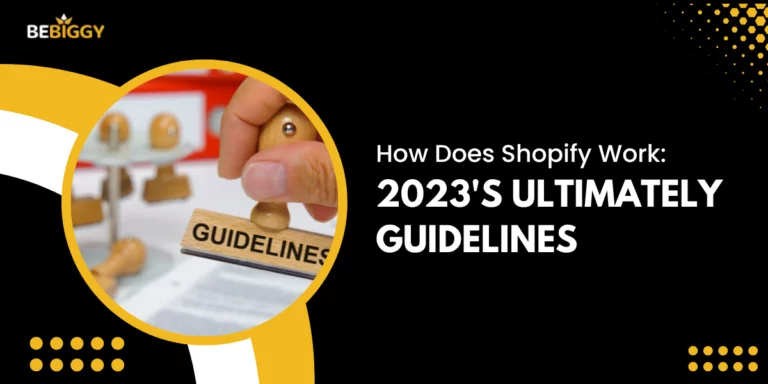 How Does Shopify Work - 2023's Ultimately Guidelines