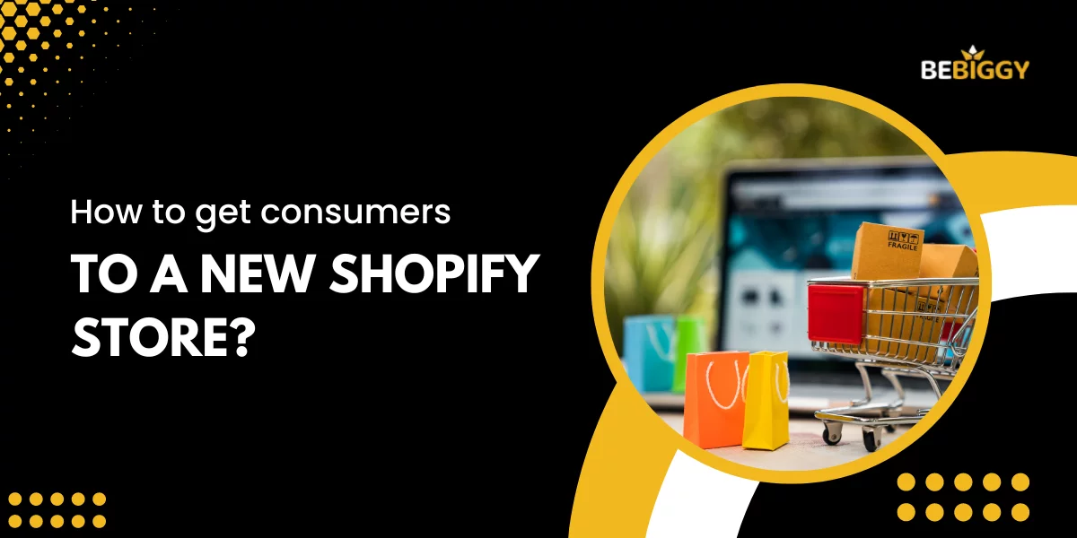 How does Shopify work - How to get consumers to a new Shopify Store