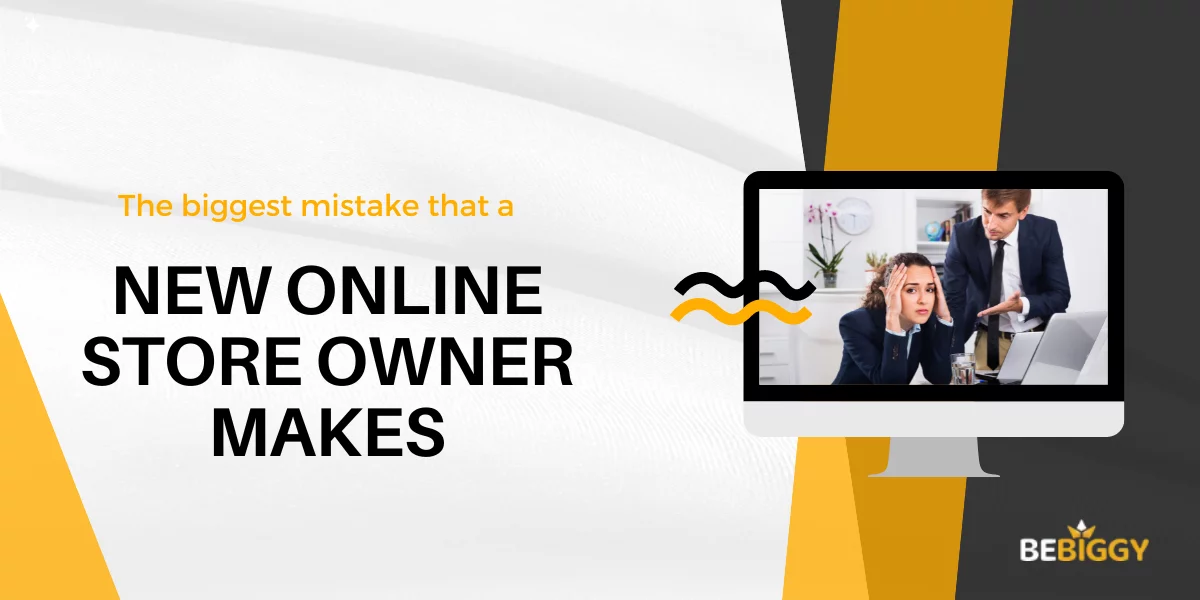 Opening An Online Store - The biggest mistake that a new online store owner makes
