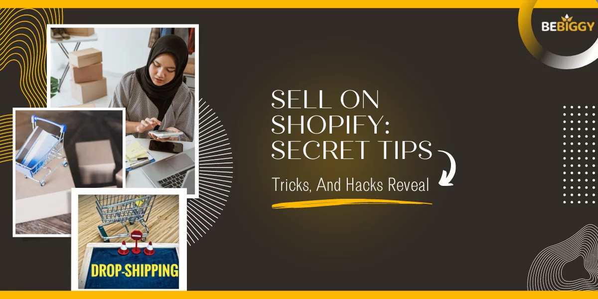 Sell on Shopify Secret Tips, Tricks, And Hacks Reveal