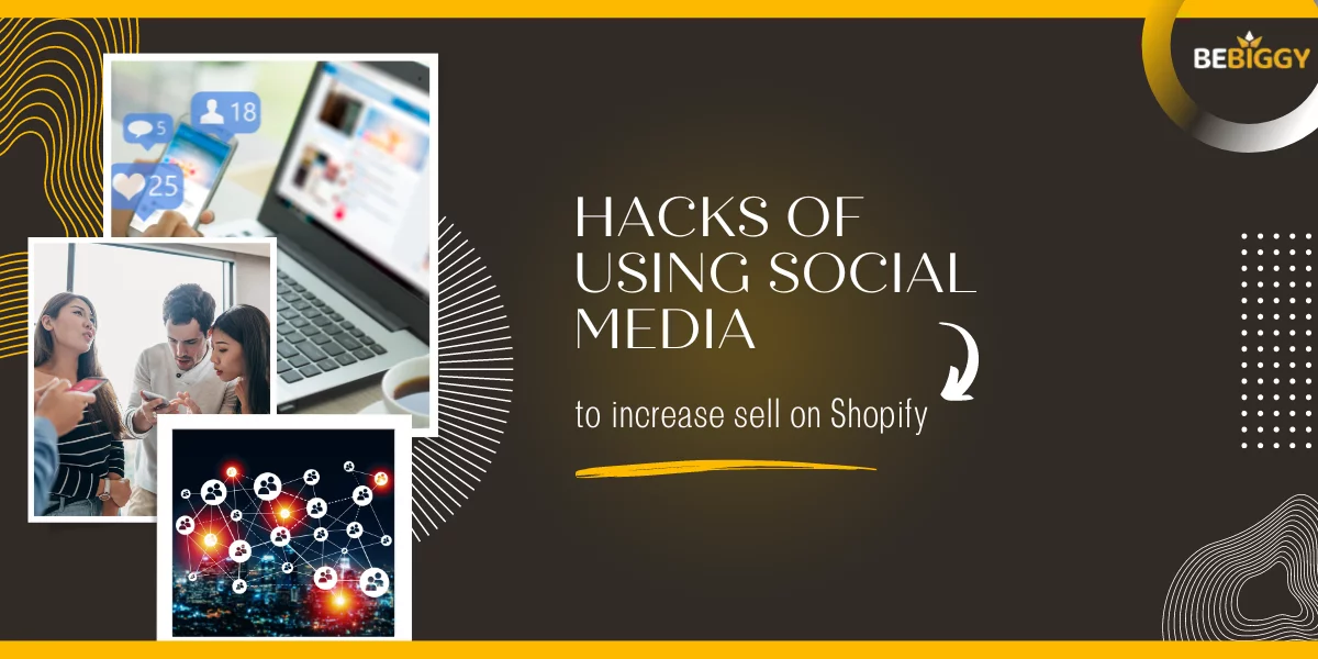 Sell on Shopify secret tips - Hacks of using Social media