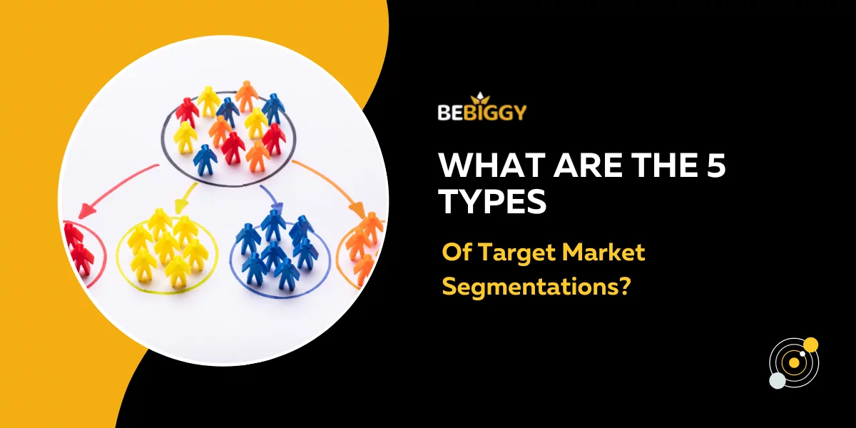 What are the 5 types of target market segmentations?