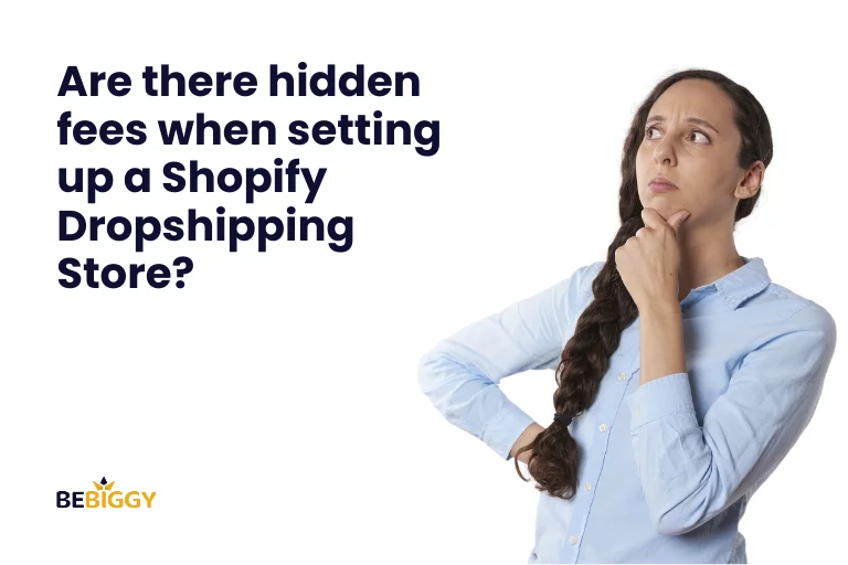 Are there hidden fees when setting up a Shopify dropshipping store?