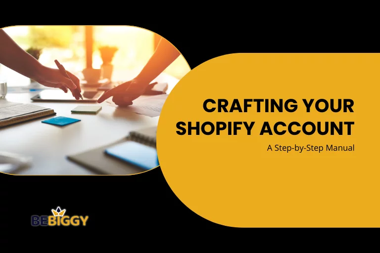Crafting Your Shopify Account A Step-by-Step Manual [Ultimate Guide]