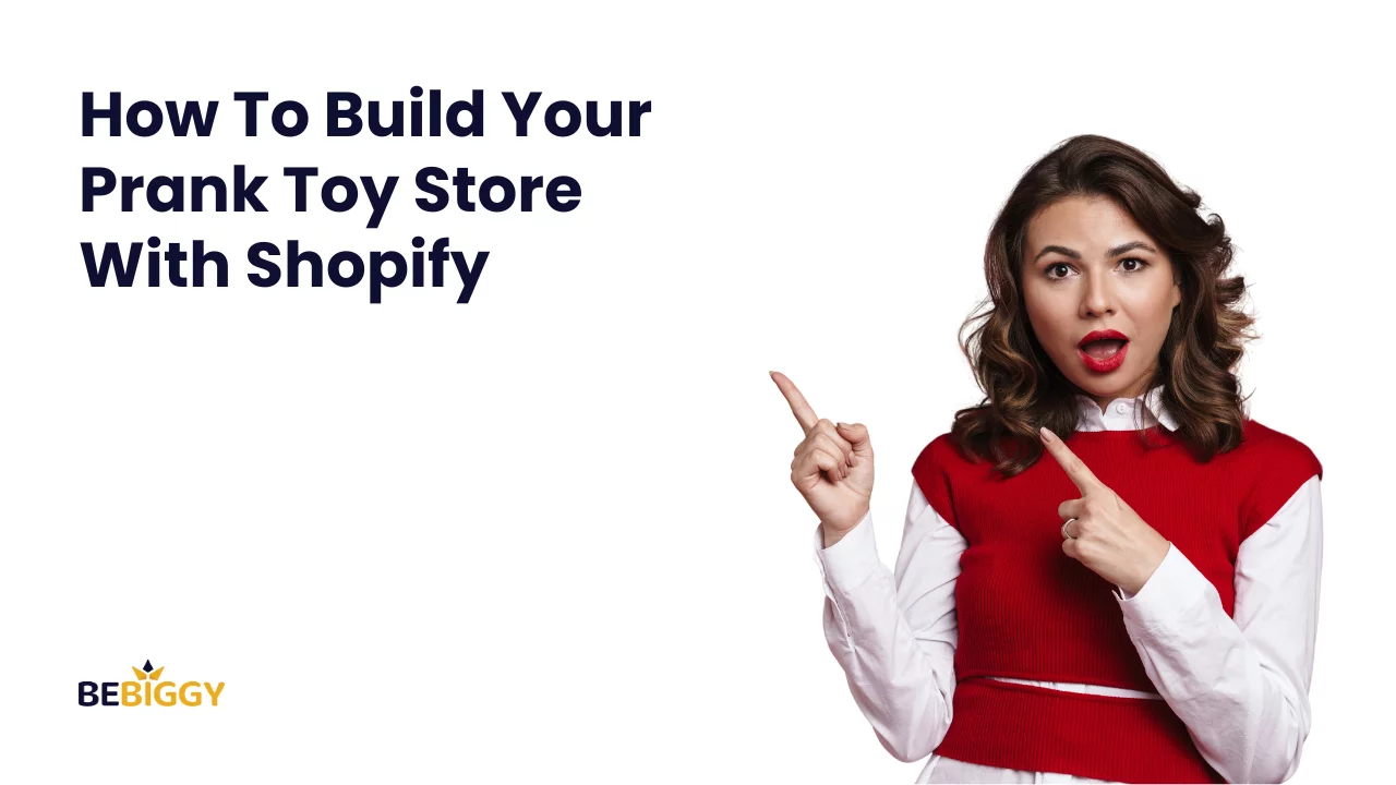 How To Build Your Prank Toy Store With Shopify?