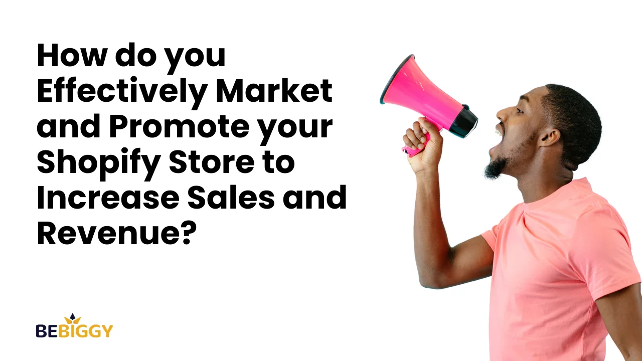 How do you effectively market and promote your Shopify store to increase sales?