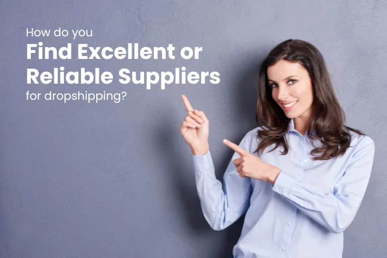 How do you find excellent or reliable suppliers for dropshipping?
