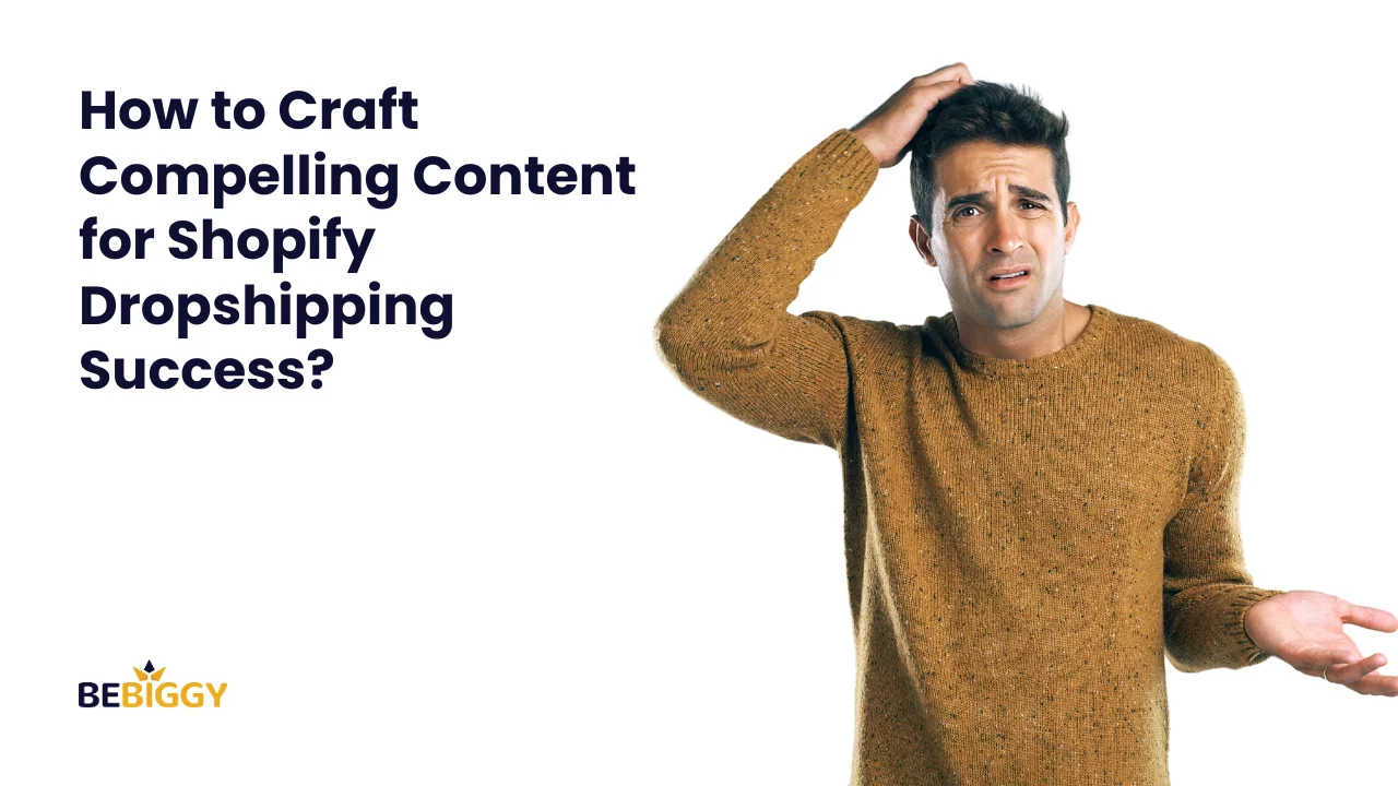 How to Craft Compelling Content for Shopify Dropshipping Success?