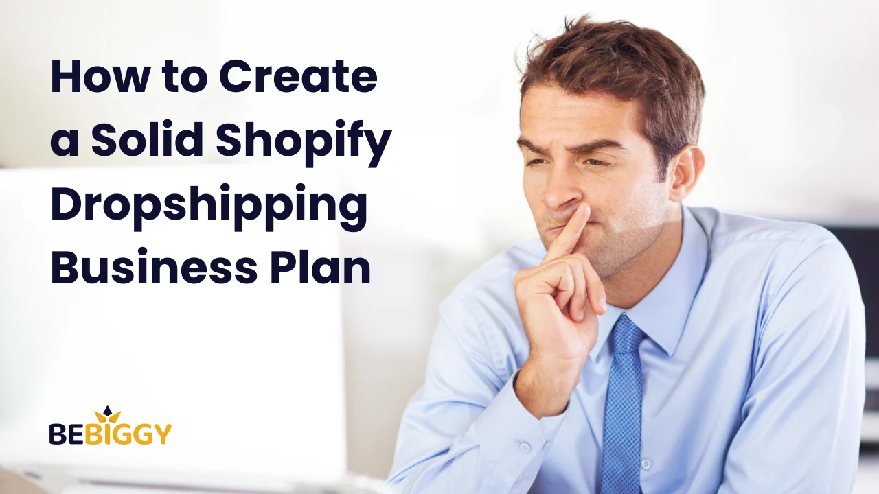 How to Create a Solid Shopify Dropshipping Business Plan