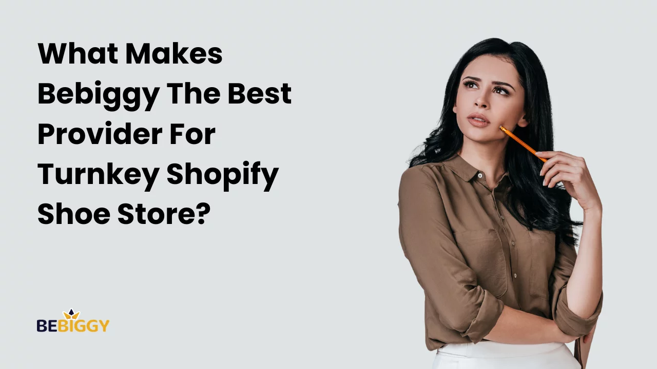 What Makes Bebiggy The Best Provider For Turnkey Shopify Shoe Store?