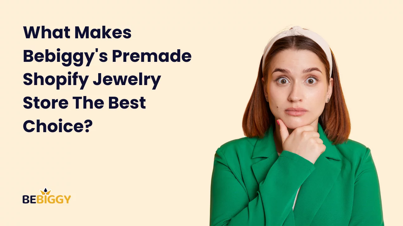 What Makes Bebiggy's Premade Shopify Jewelry Store The Best Choice?