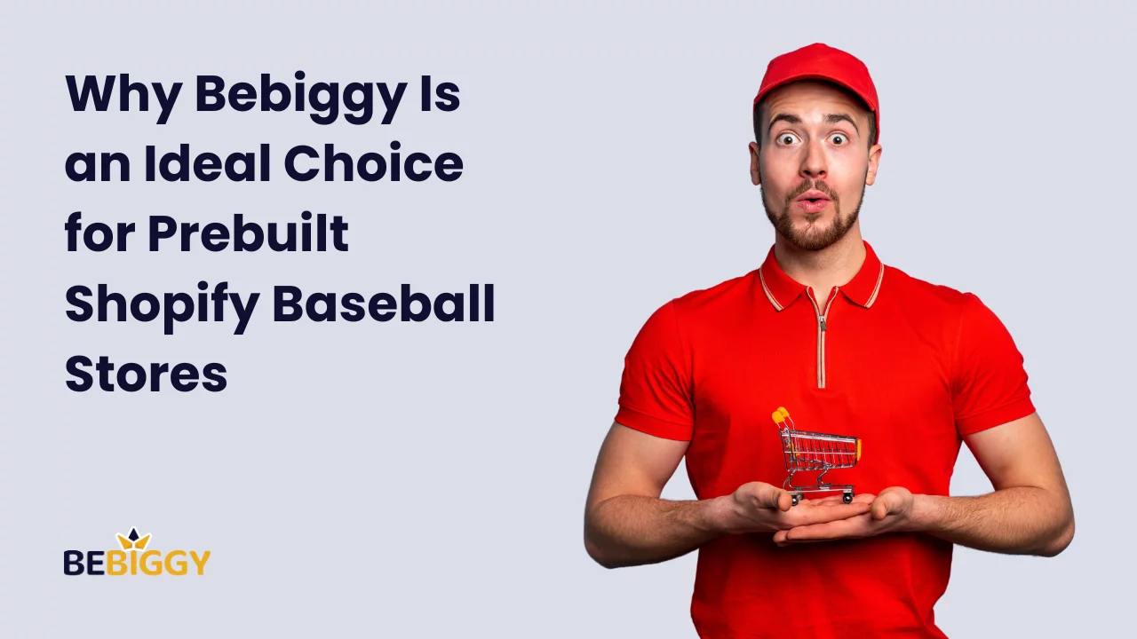 Why Bebiggy Is an Ideal Choice for Prebuilt Shopify Baseball Stores?