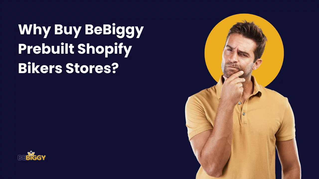 Why Buy BeBiggy Prebuilt Shopify Bikers Stores?