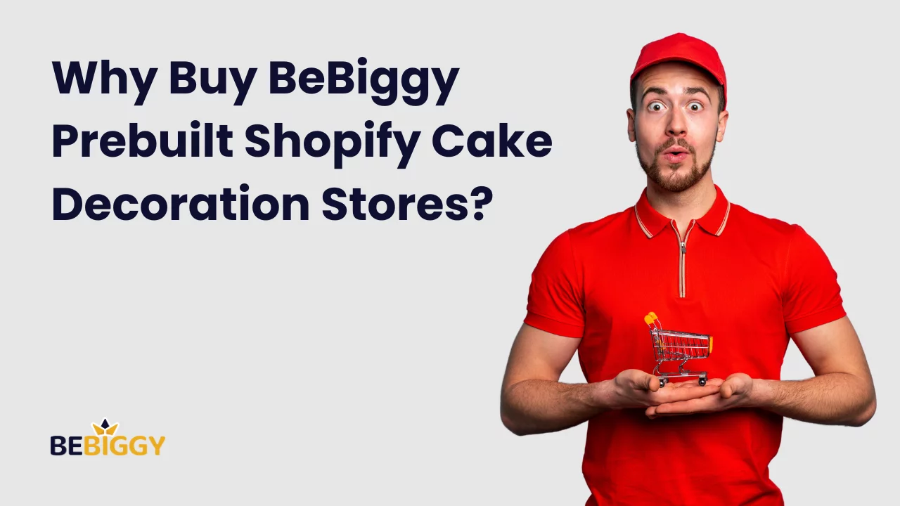 Why Buy BeBiggy Prebuilt Shopify Cake Decoration Stores?