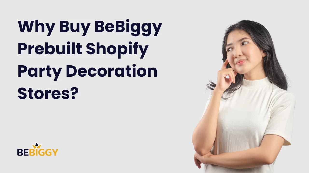 Why Buy BeBiggy Prebuilt Shopify Party Decoration Stores?