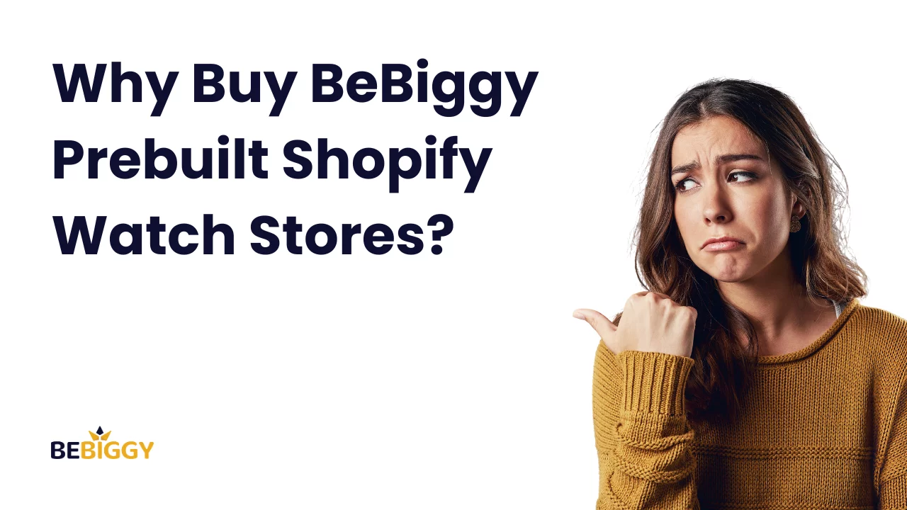 Why Buy BeBiggy Prebuilt Shopify Watch Stores?