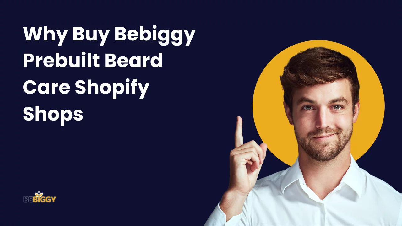 Why Buy Bebiggy Prebuilt Beard Care Shopify Shops?