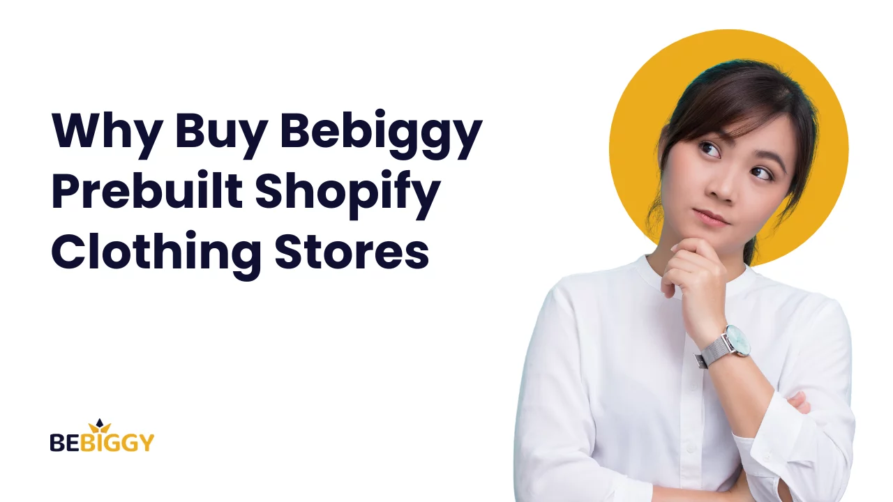 Why Buy Bebiggy Prebuilt Shopify Clothing Stores?