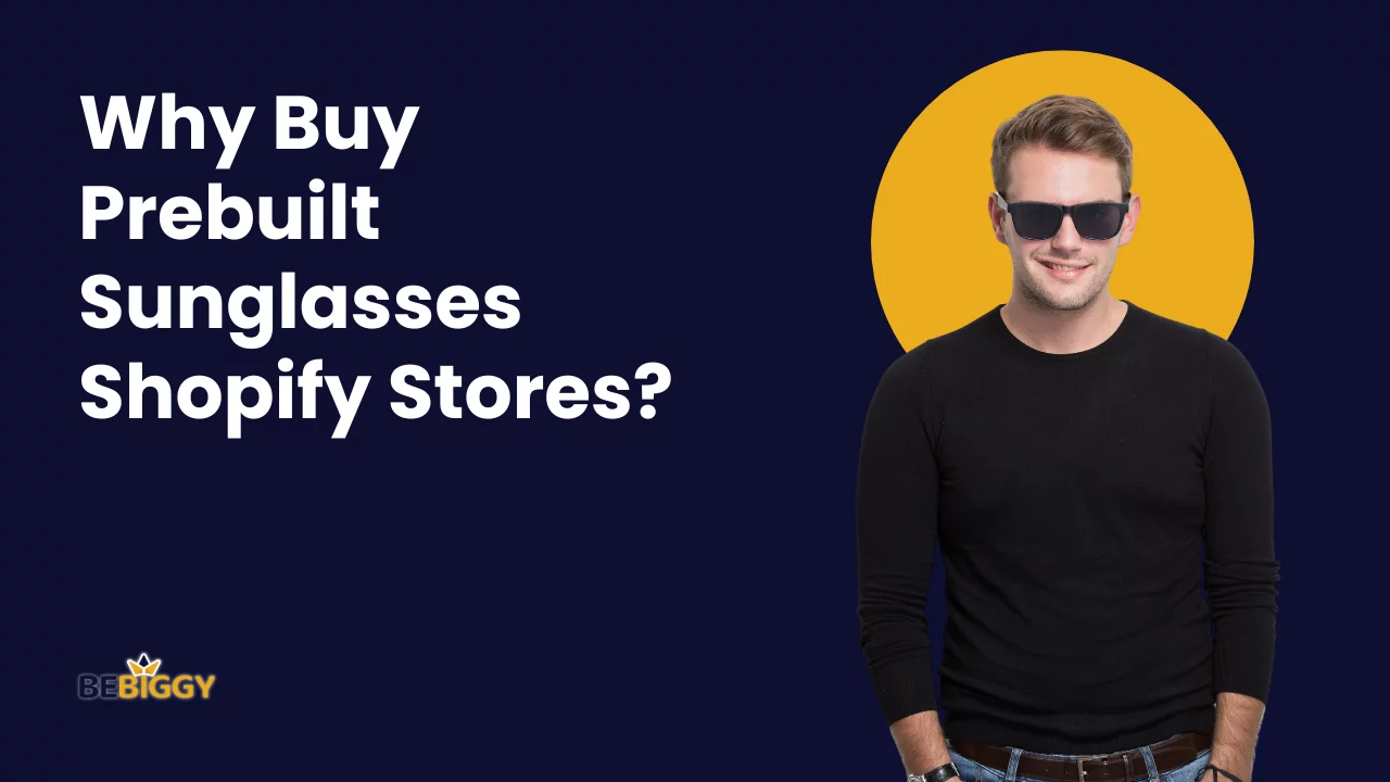 Why Buy Prebuilt Sunglasses Shopify Stores