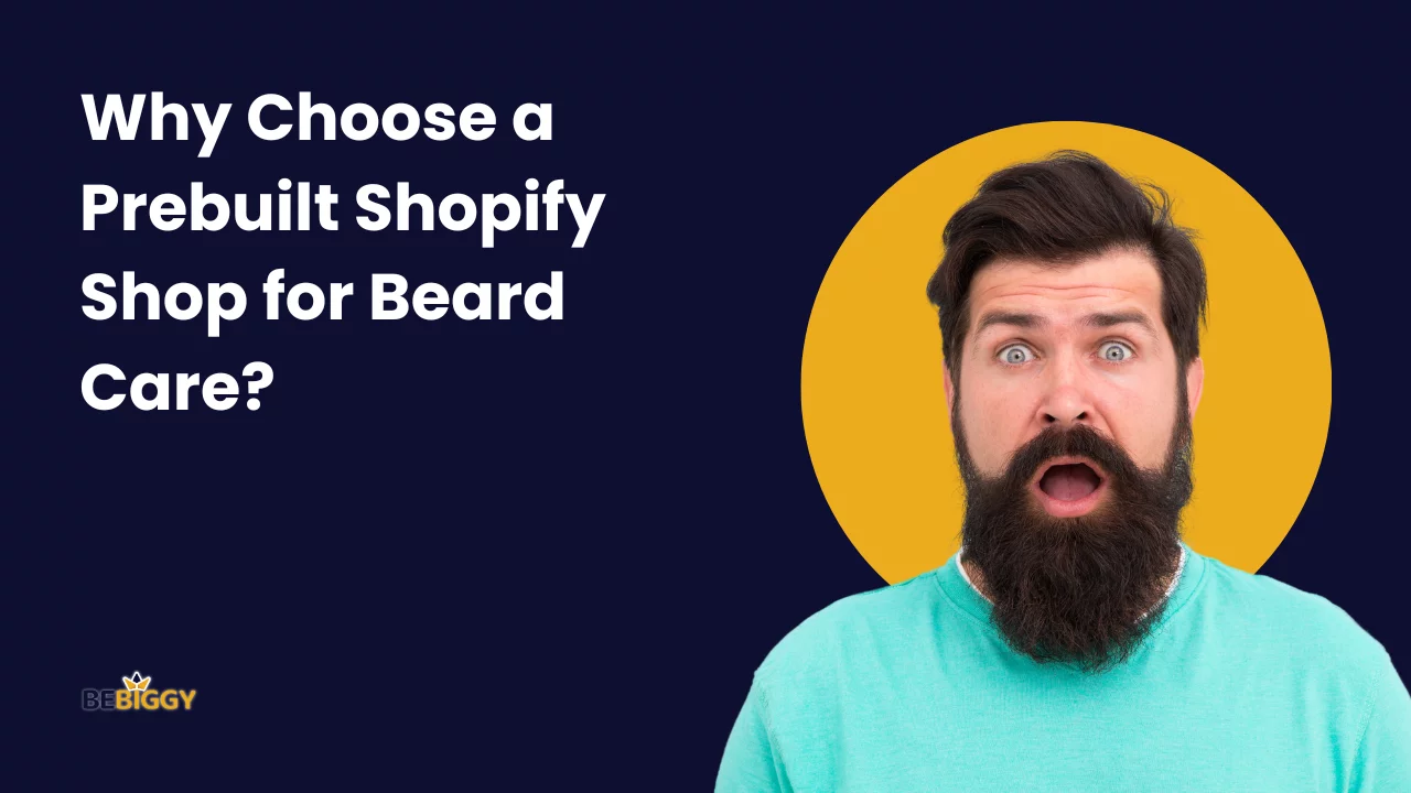Why Choose a Prebuilt Shopify Shop for Beard Care?