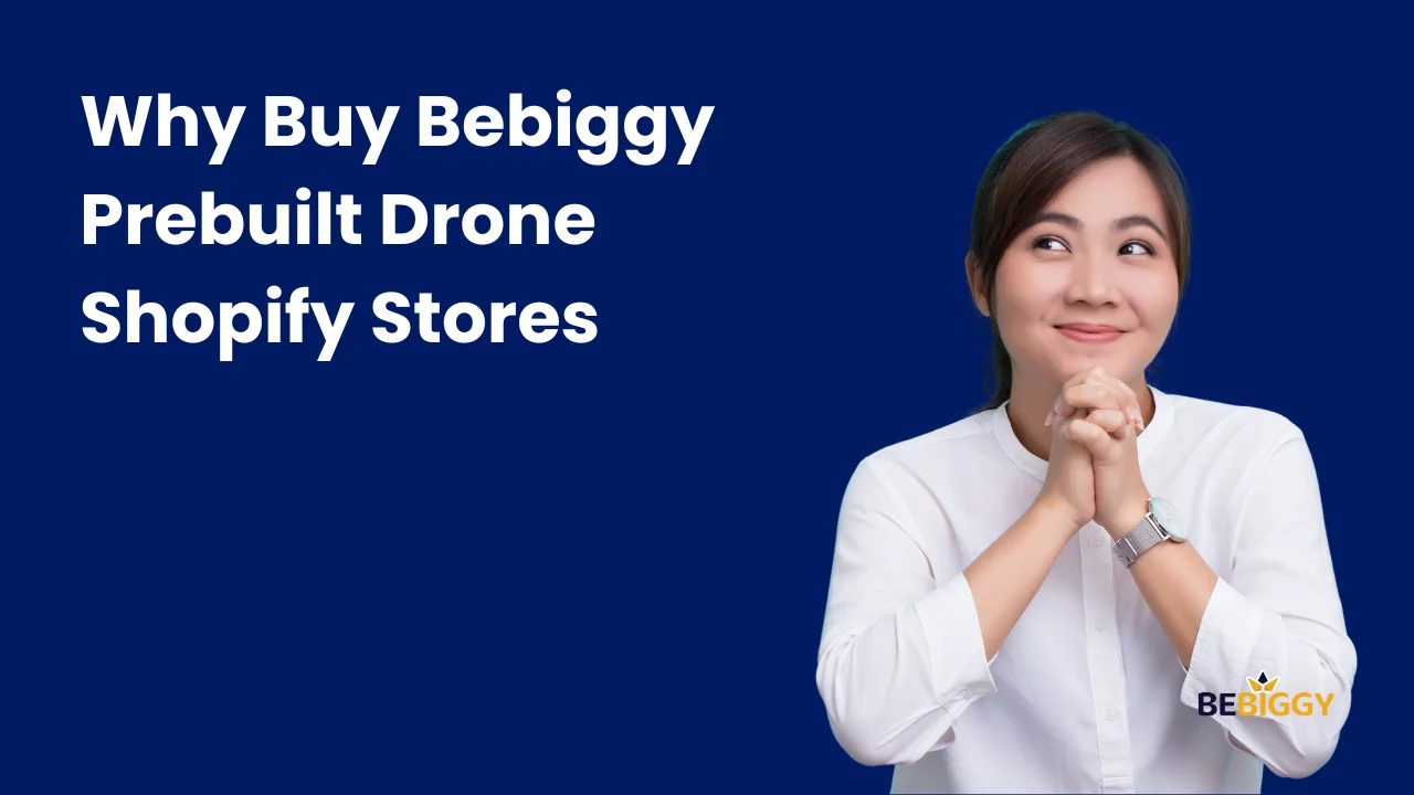 Why buy Bebiggy Prebuilt Drone Shopify Stores