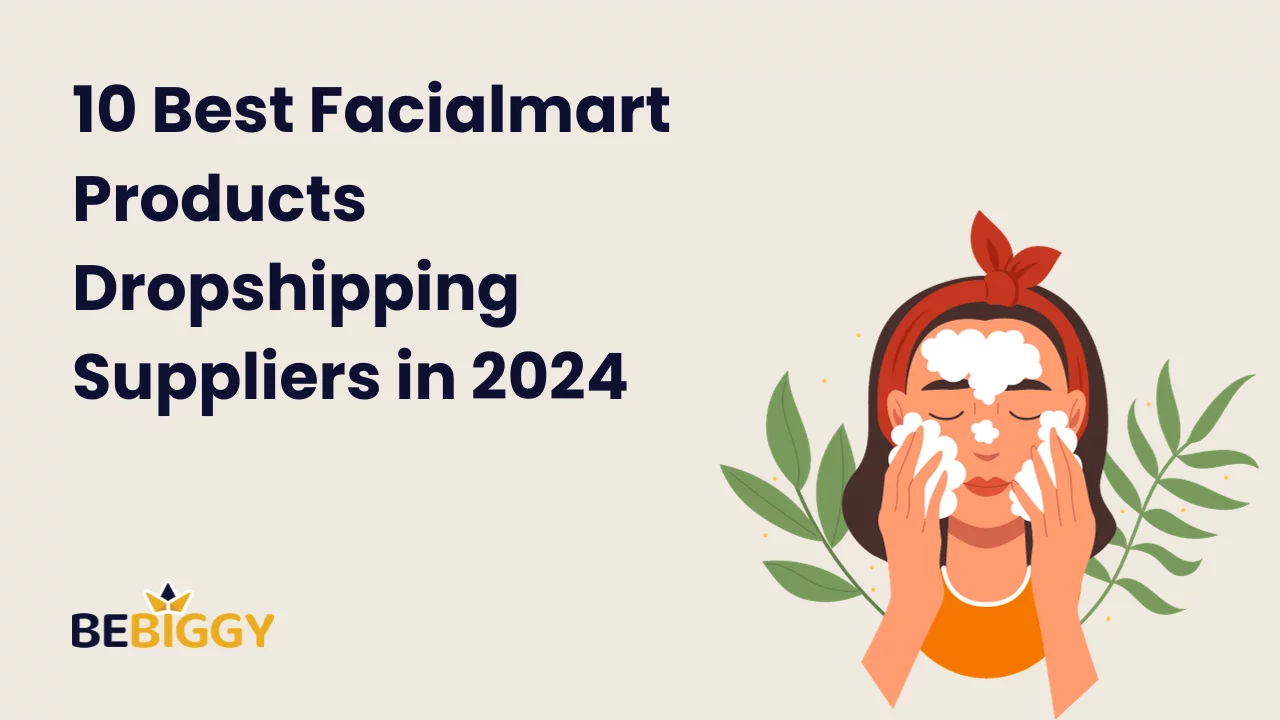 10 Best Facialmart Products Dropshipping Suppliers in 2024