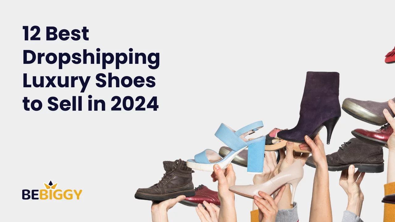 12 Best Dropshipping Luxury Shoes to Sell in 2024