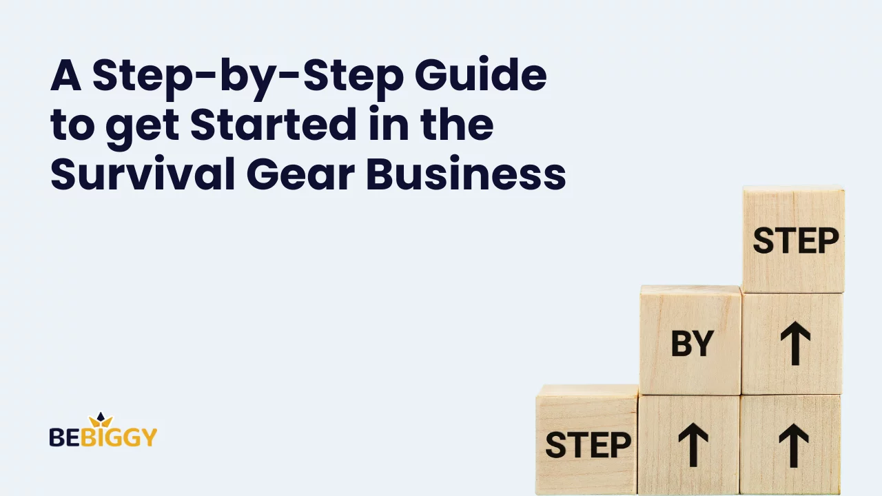 A Step-by-Step Guide to get started in the survival gear Business