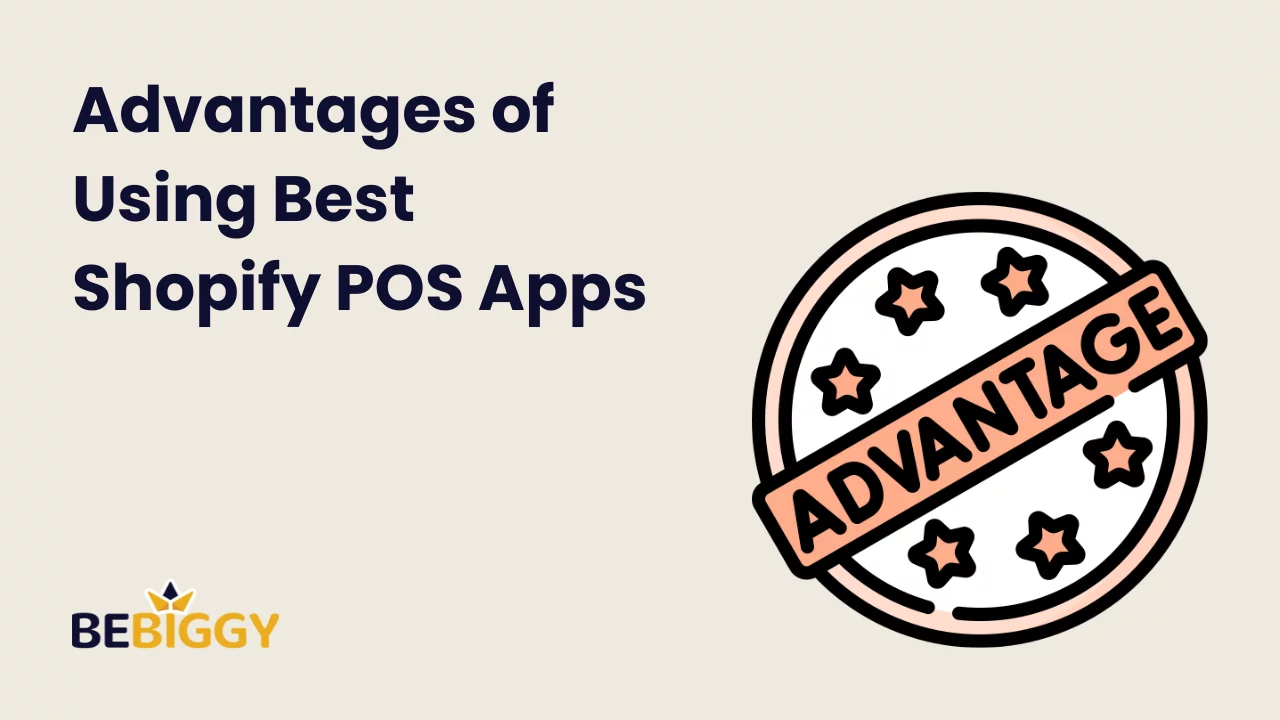 Advantages of Using Best Shopify POS Apps: