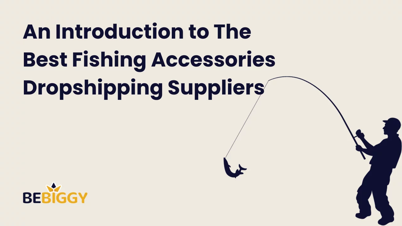 An Introduction to The Best Fishing Accessories Dropshipping Suppliers