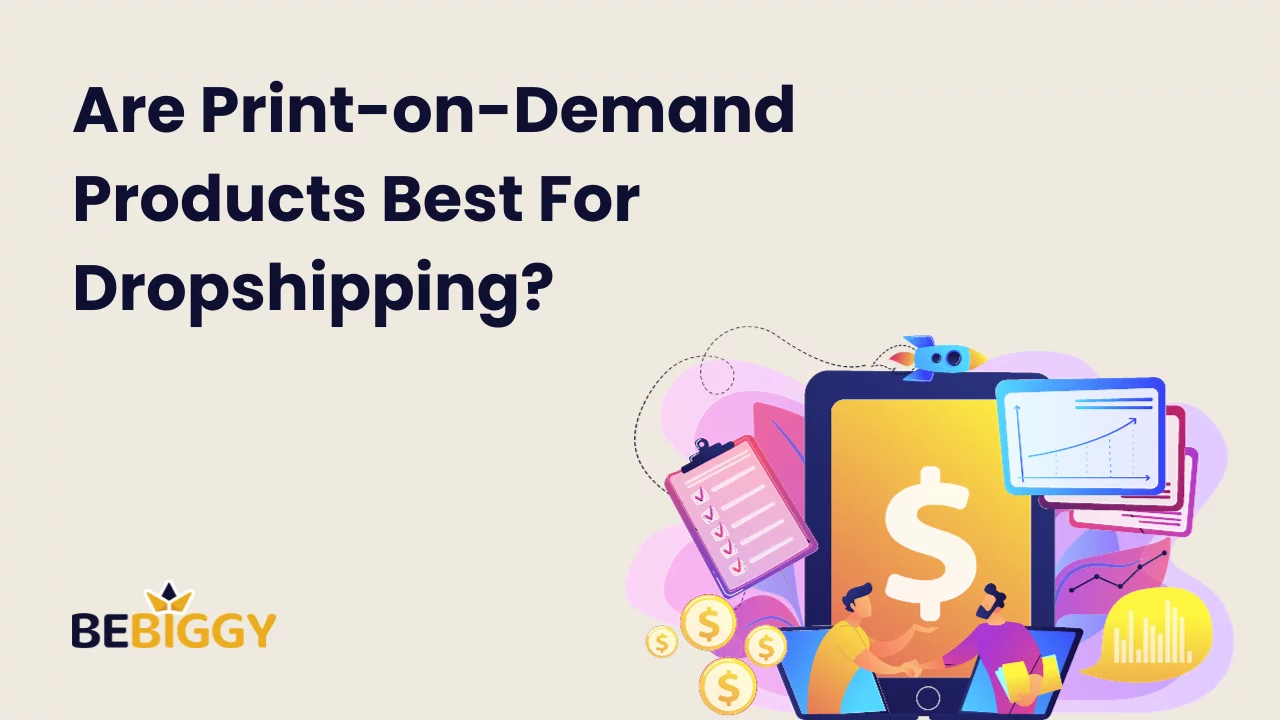 Are Print-on-Demand Products Best For Dropshipping?