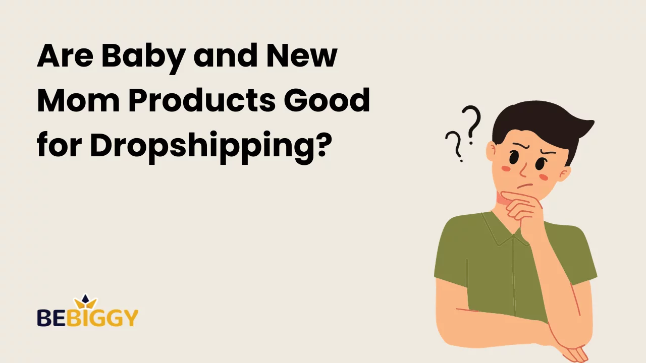 Are baby and new mom products good for dropshipping?