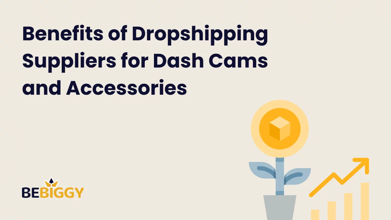 Benefits of Dropshipping Suppliers for Dash Cams and Accessories