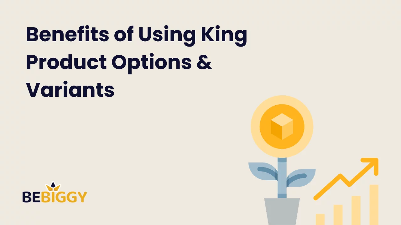 Benefits of Using King Product Options & Variants: