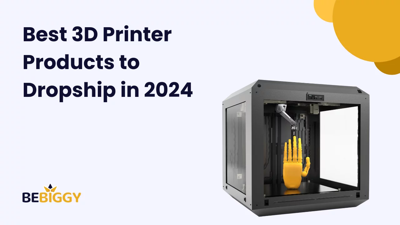 Best 3D Printer Products to Dropship in 2024