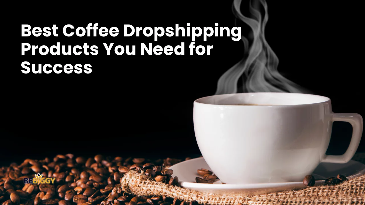 Best Coffee Dropshipping Products You Need for Success