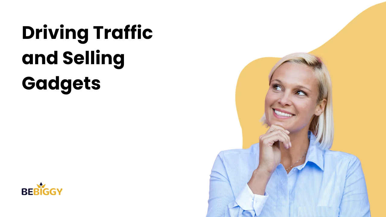Driving Traffic and Selling Gadgets