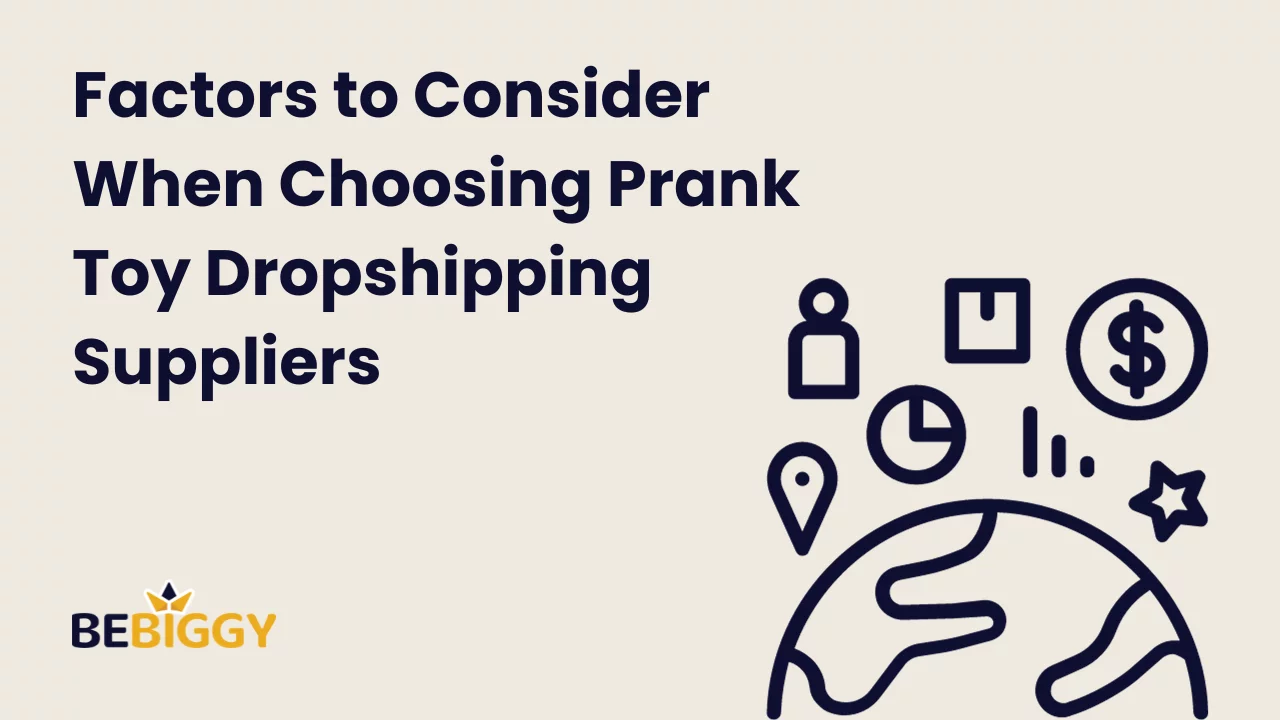 Factors to Consider When Choosing Prank Toy Dropshipping Suppliers