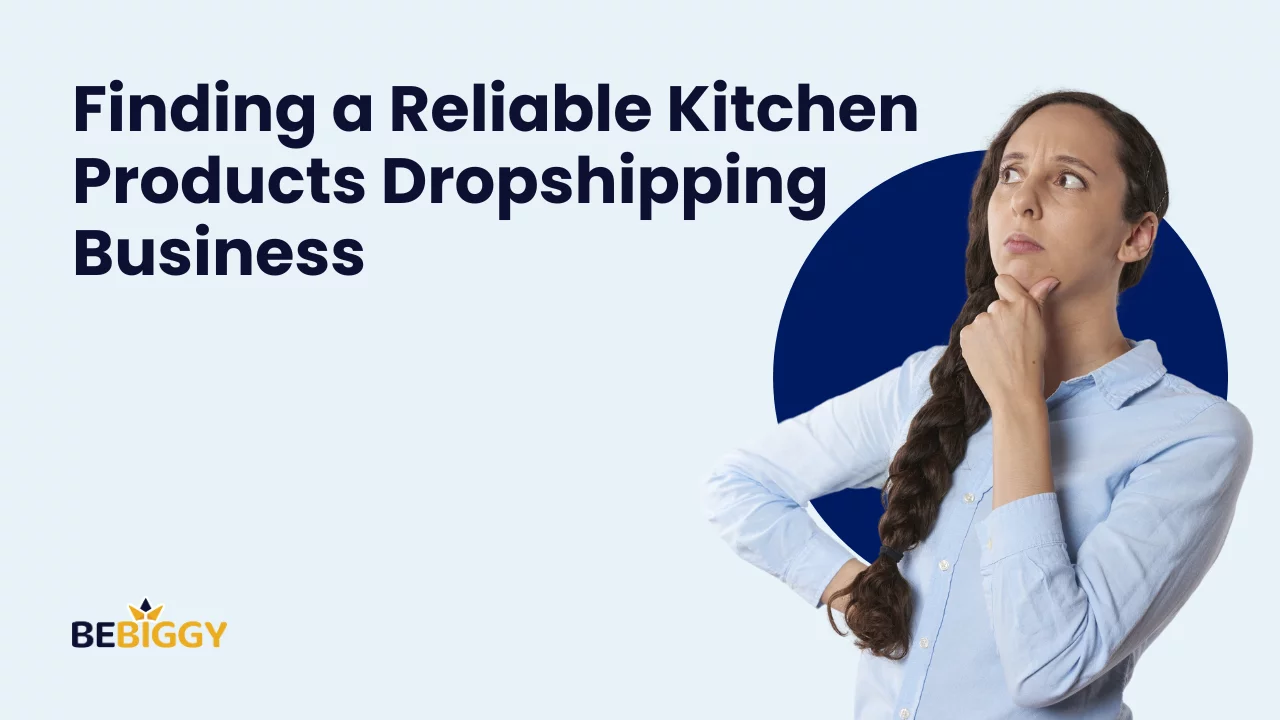 Finding a Reliable Kitchen Products Dropshipping Business