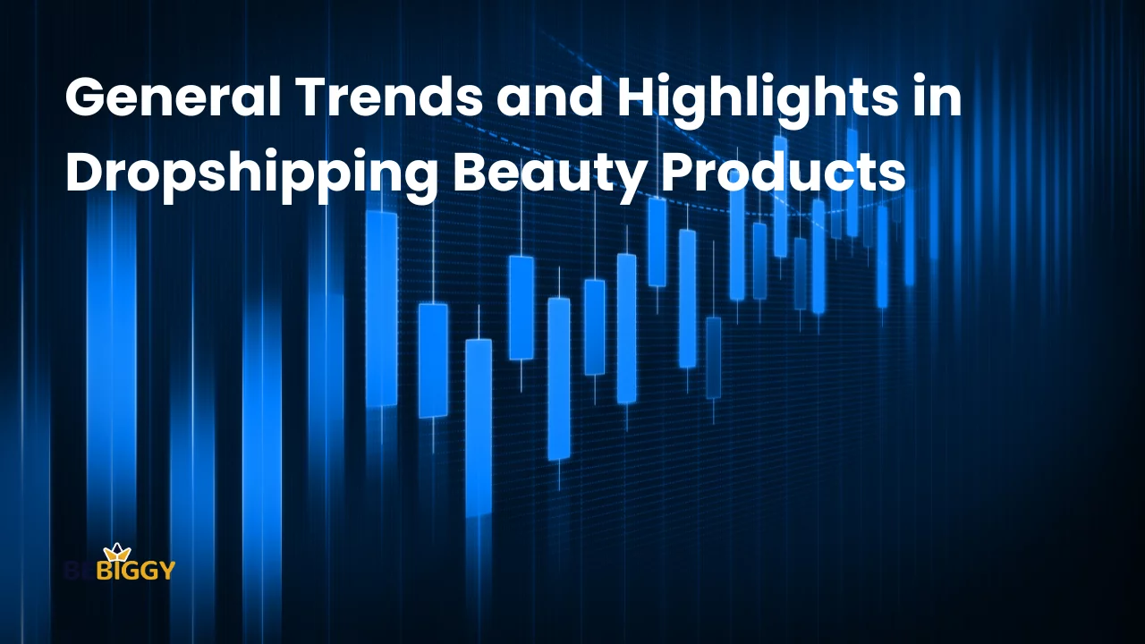 General Trends and Highlights in Dropshipping Beauty Products: