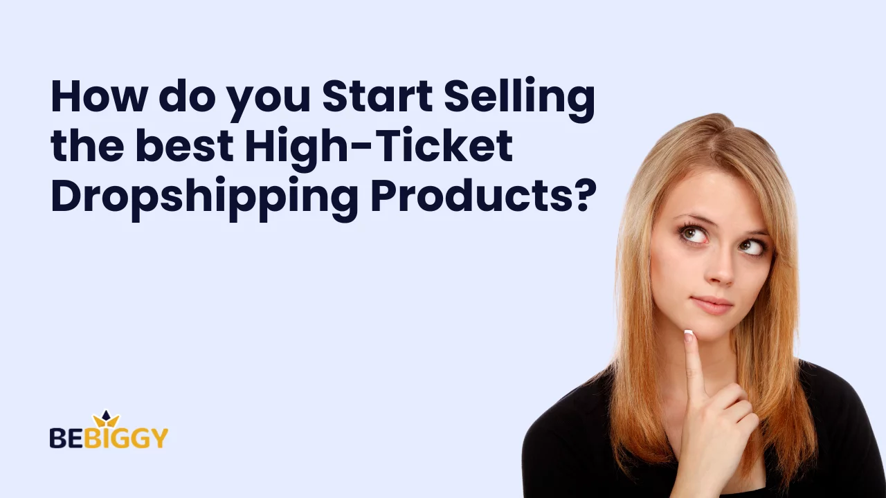 How do you start selling the best high-ticket dropshipping products?