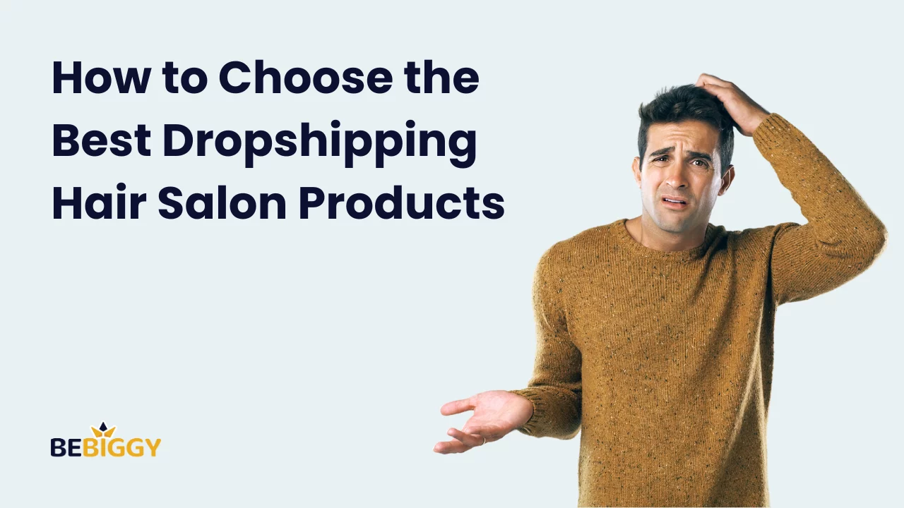 How to Choose the Best Dropshipping Hair Salon Products?