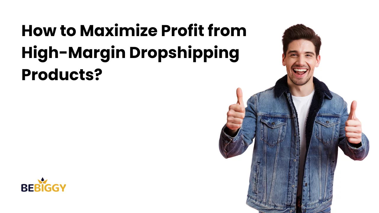 How to Maximize Profit from High-Margin Dropshipping Products?