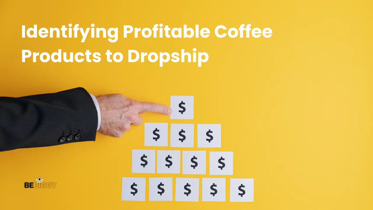 How to Identifying Profitable Coffee Products to Dropship?
