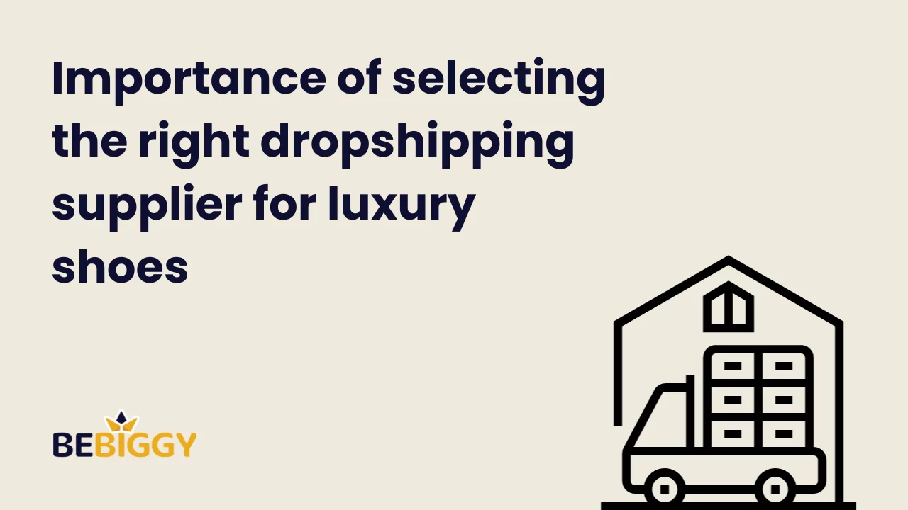 Importance of selecting the right dropshipping supplier for luxury shoes