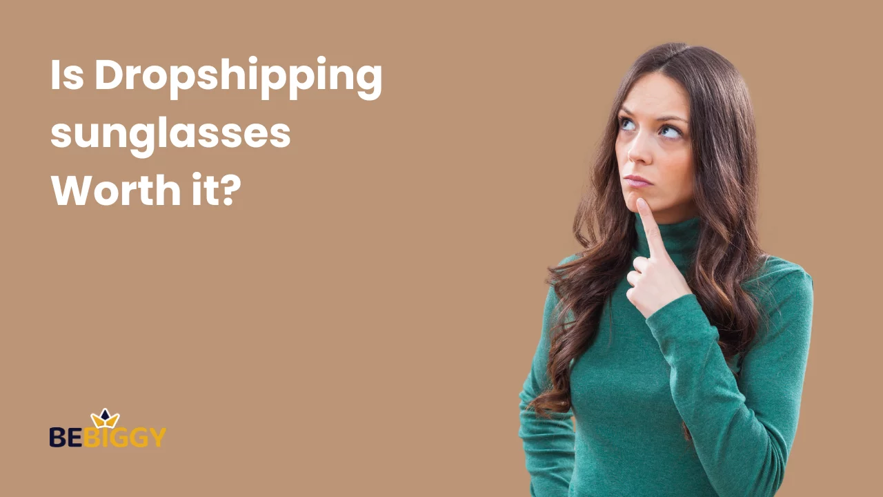 Is Dropshipping sunglasses Worth it?