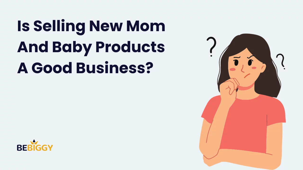 Is Selling New Mom And Baby Products A Good Business?